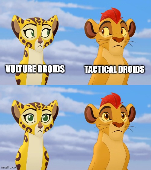 Kion and Fuli Side-eye | VULTURE DROIDS TACTICAL DROIDS | image tagged in kion and fuli side-eye | made w/ Imgflip meme maker