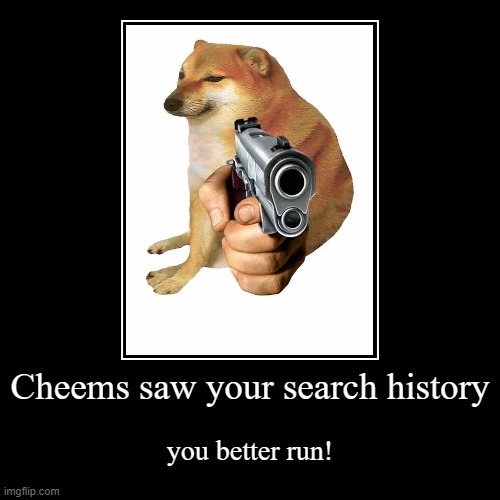 uh oh | Cheems saw your search history | you better run! | image tagged in funny,cheems pointing at you | made w/ Imgflip demotivational maker