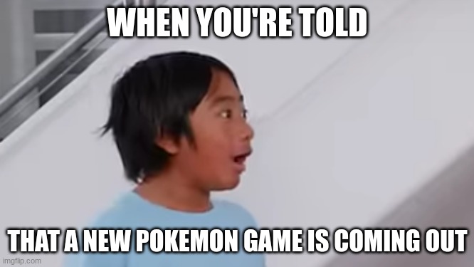 POV: a new pokemon game comes out | WHEN YOU'RE TOLD; THAT A NEW POKEMON GAME IS COMING OUT | image tagged in speechless ryan,pokemon,game,gaming,ryan's world,meme | made w/ Imgflip meme maker