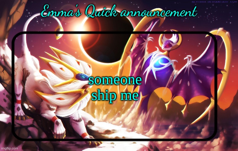 Emma's Quick announcement temp | someone ship me | image tagged in emma's quick announcement temp | made w/ Imgflip meme maker