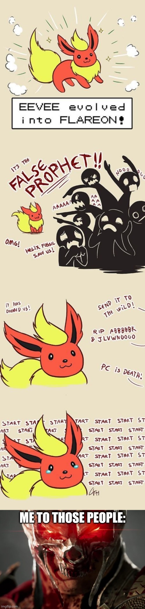 KILL THOSE PEOPLE!!! | ME TO THOSE PEOPLE: | image tagged in flareon,haters | made w/ Imgflip meme maker