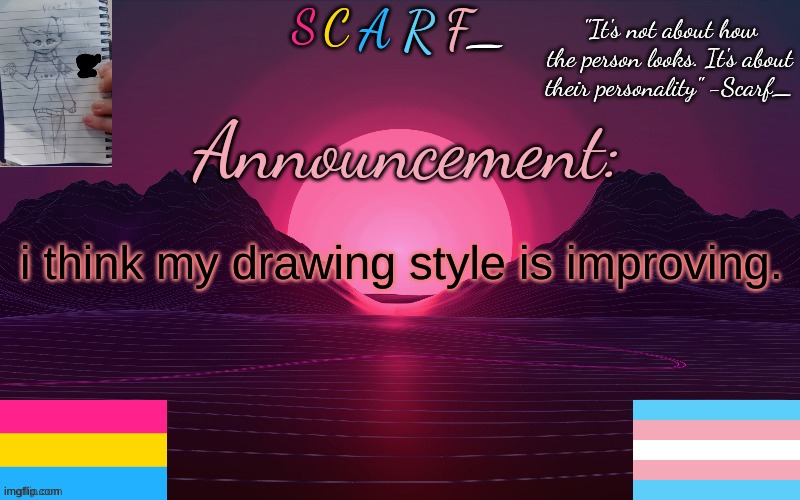 i think my drawing style is improving. | made w/ Imgflip meme maker