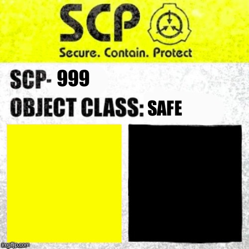 SCP-999 Label | 999; SAFE | image tagged in scp euclid label template foundation tale's | made w/ Imgflip meme maker