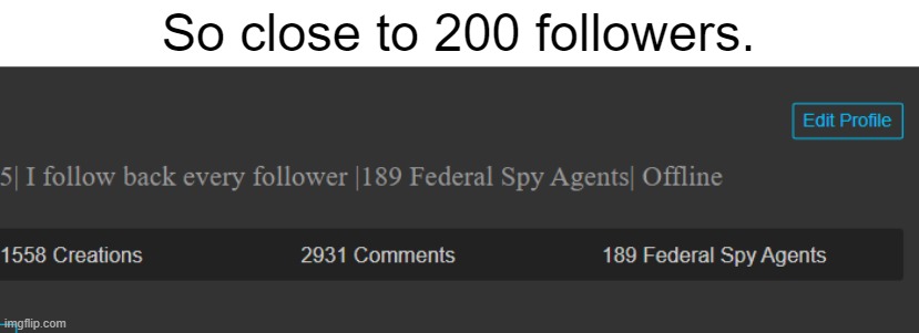 So close to 200 followers. | made w/ Imgflip meme maker