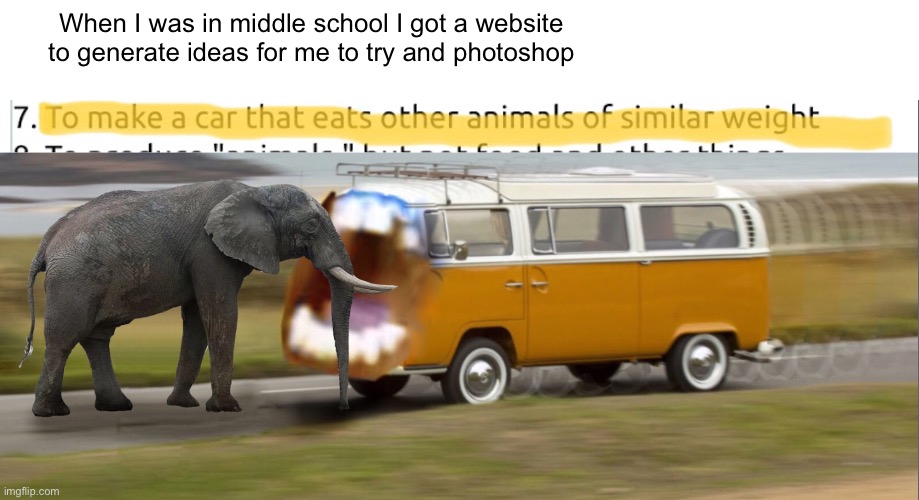 When I was in middle school I got a website to generate ideas for me to try and photoshop | made w/ Imgflip meme maker