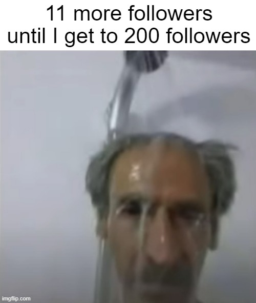 Jeffery Epstein knows your location | 11 more followers until I get to 200 followers | image tagged in old man slime shower | made w/ Imgflip meme maker