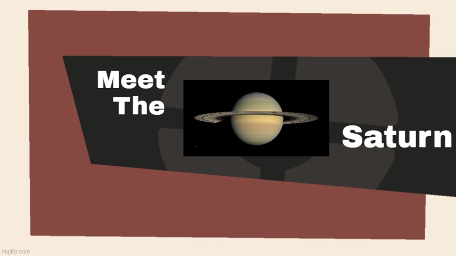 Meet The Saturn | image tagged in meet the saturn | made w/ Imgflip meme maker