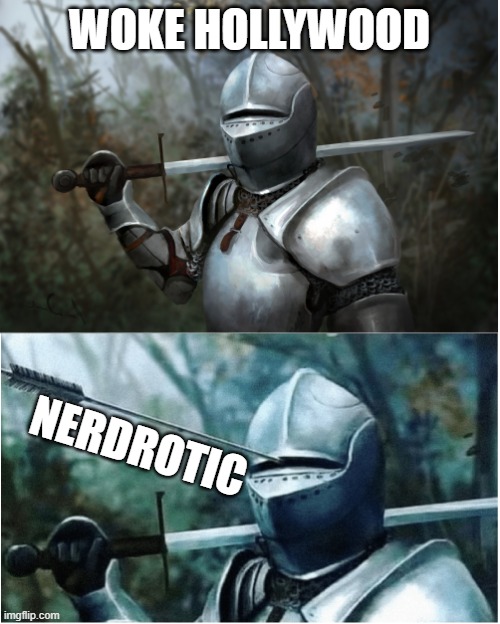 Knight with arrow in helmet | WOKE HOLLYWOOD; NERDROTIC | image tagged in knight with arrow in helmet | made w/ Imgflip meme maker