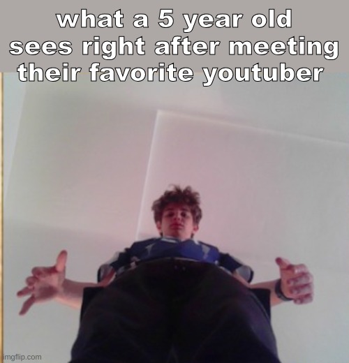 what a 5 year old sees right after meeting their favorite youtuber | made w/ Imgflip meme maker