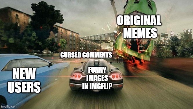 blur moment | ORIGINAL 
MEMES; CURSED COMMENTS; FUNNY IMAGES IN IMGFLIP; NEW USERS | image tagged in viper dies | made w/ Imgflip meme maker