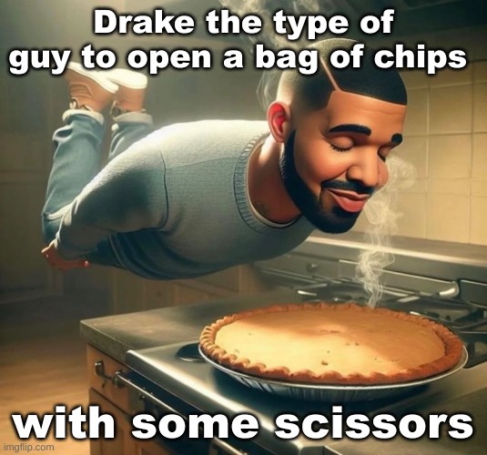 ai drake sniffing pie | Drake the type of guy to open a bag of chips; with some scissors | image tagged in ai drake sniffing pie | made w/ Imgflip meme maker