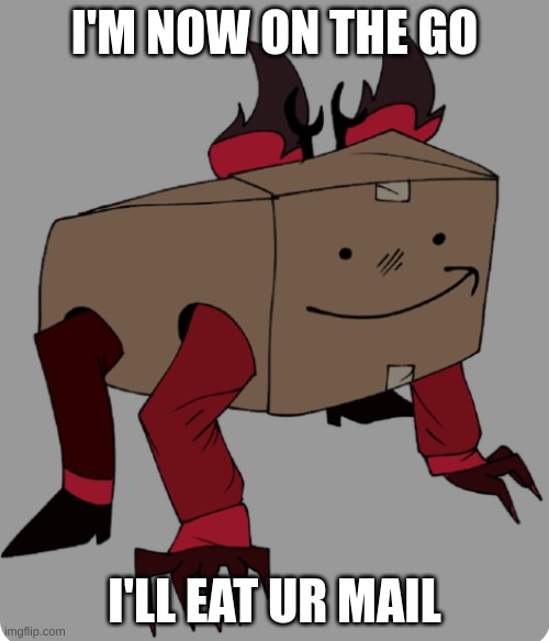 Amazastor | I'M NOW ON THE GO; I'LL EAT UR MAIL | image tagged in amazastor | made w/ Imgflip meme maker