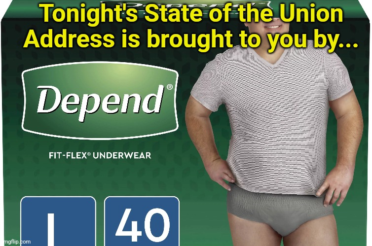 Give Joe Biden the Support he Needs | Tonight's State of the Union Address is brought to you by... | image tagged in depends,incontinence,joe biden,state of the union,dementia | made w/ Imgflip meme maker