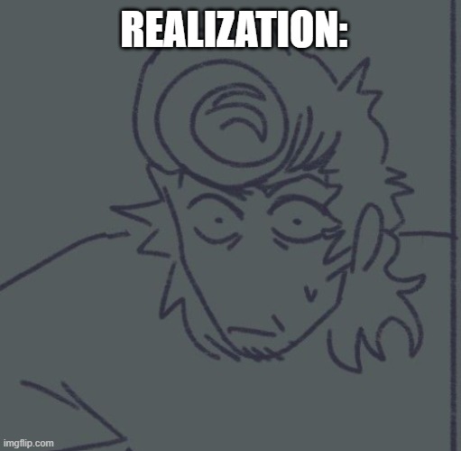 He realized smth... Dodozoi for pic | REALIZATION: | image tagged in rf wally realization | made w/ Imgflip meme maker