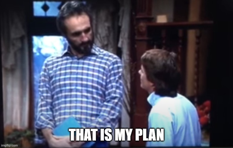 That is my plan | THAT IS MY PLAN | image tagged in family ties | made w/ Imgflip meme maker