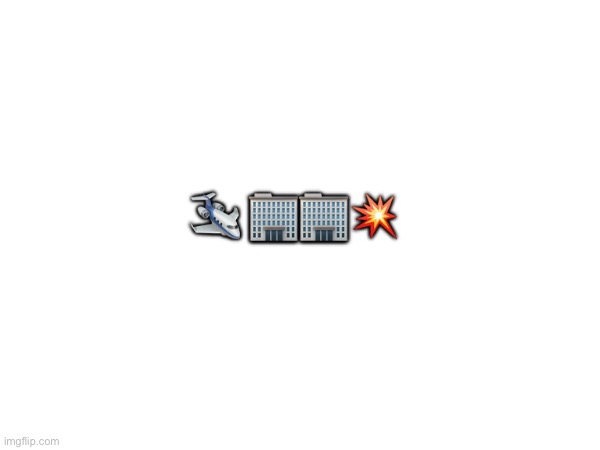 Emoji | 🛩️ 🏢🏢💥 | made w/ Imgflip meme maker