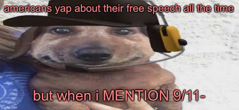 /j i’m american | americans yap about their free speech all the time; but when i MENTION 9/11- | image tagged in chucklenuts | made w/ Imgflip meme maker