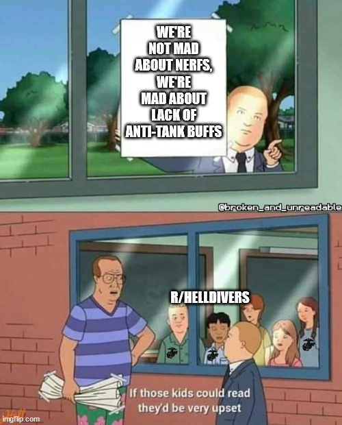 Bobby Hill if those kids could read | WE'RE NOT MAD ABOUT NERFS, WE'RE MAD ABOUT LACK OF ANTI-TANK BUFFS; R/HELLDIVERS | image tagged in bobby hill if those kids could read | made w/ Imgflip meme maker