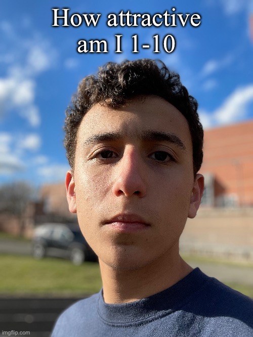 How attractive am I 1-10 | made w/ Imgflip meme maker