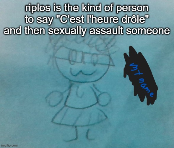 bda neko arc | riplos is the kind of person to say "C'est l'heure drôle" and then sexually assault someone | image tagged in bda neko arc | made w/ Imgflip meme maker