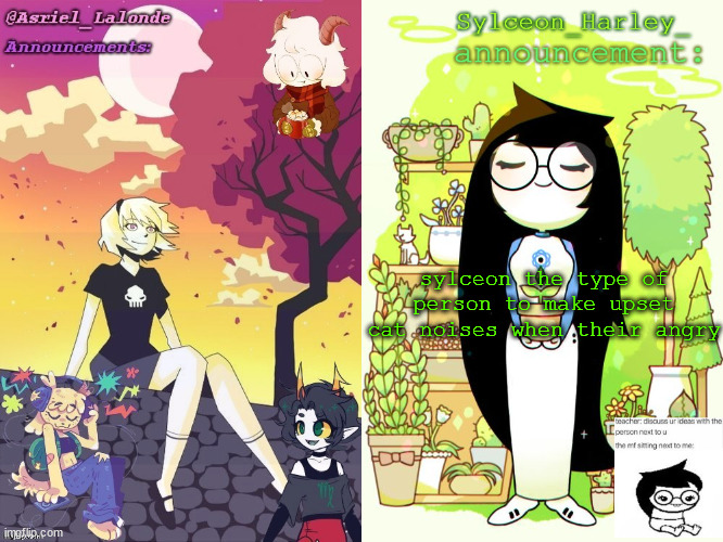 Asriel and Sylceon shared template | sylceon the type of person to make upset cat noises when their angry | image tagged in asriel and sylceon shared template | made w/ Imgflip meme maker