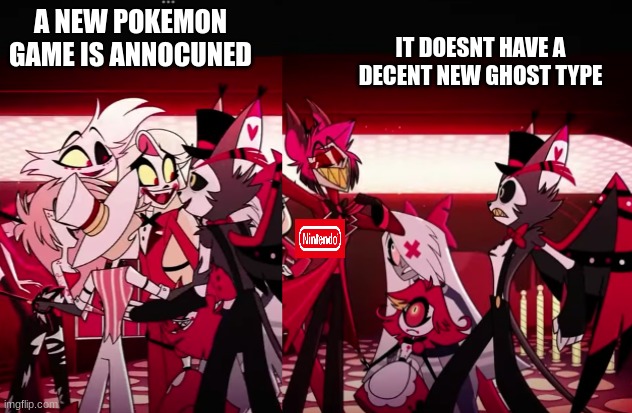 husks reacts | IT DOESNT HAVE A DECENT NEW GHOST TYPE; A NEW POKEMON GAME IS ANNOCUNED | image tagged in husks reacts | made w/ Imgflip meme maker