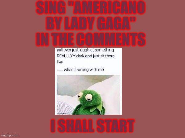 join me amigos. | SING "AMERICANO BY LADY GAGA" IN THE COMMENTS; I SHALL START | image tagged in announcement,rubie_rulez | made w/ Imgflip meme maker