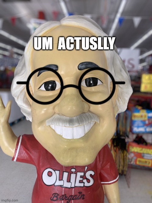 Ollie | UM  ACTUSLLY | image tagged in ollie | made w/ Imgflip meme maker