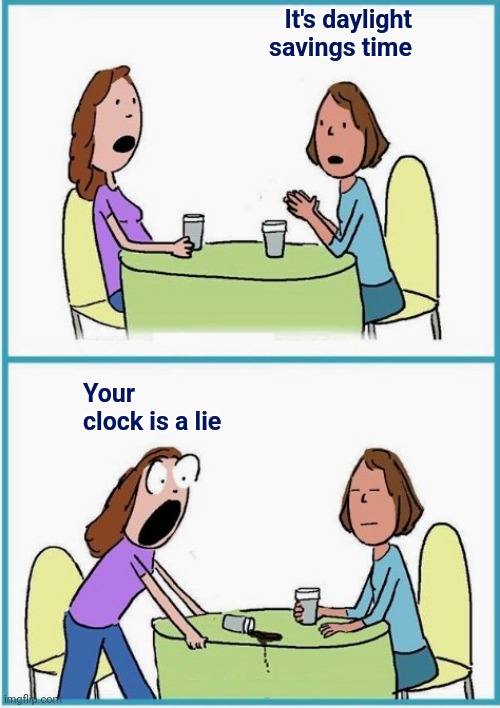 Versus | It's daylight savings time Your clock is a lie | image tagged in versus | made w/ Imgflip meme maker