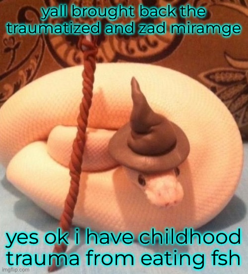 ima go eep now, bye | yall brought back the traumatized and zad miramge; yes ok i have childhood trauma from eating fsh | made w/ Imgflip meme maker