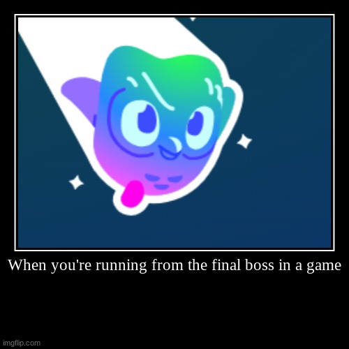 RUN! | When you're running from the final boss in a game | | image tagged in funny,demotivationals,duolingo | made w/ Imgflip demotivational maker