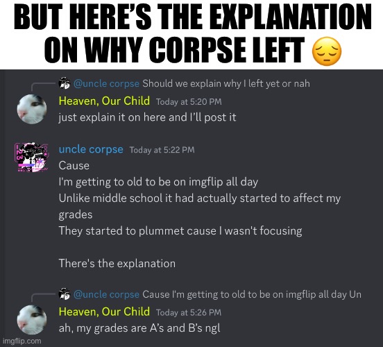 Fun while it lasted, I might leave soon too | BUT HERE’S THE EXPLANATION ON WHY CORPSE LEFT 😔 | made w/ Imgflip meme maker