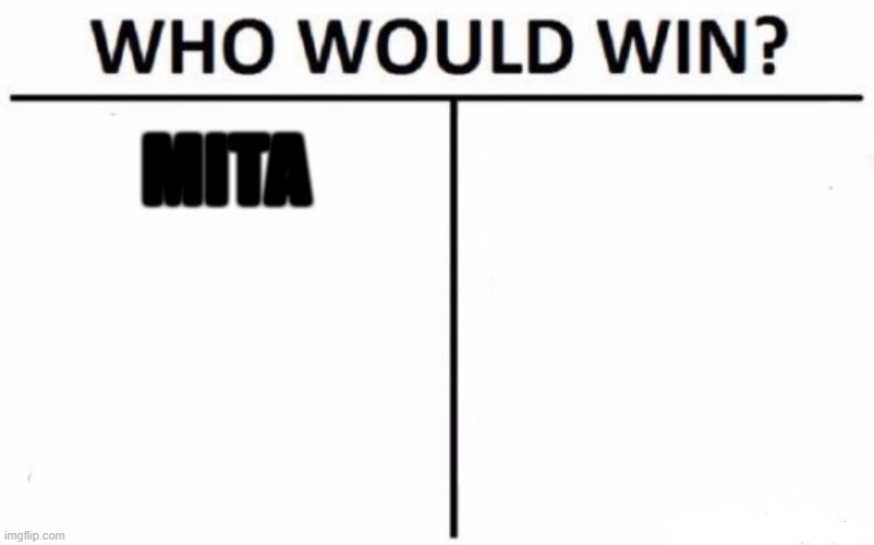 MITA | MITA | image tagged in memes,who would win | made w/ Imgflip meme maker