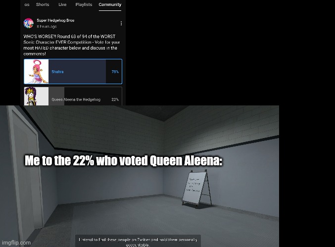 blank black | Me to the 22% who voted Queen Aleena: | image tagged in blank black | made w/ Imgflip meme maker