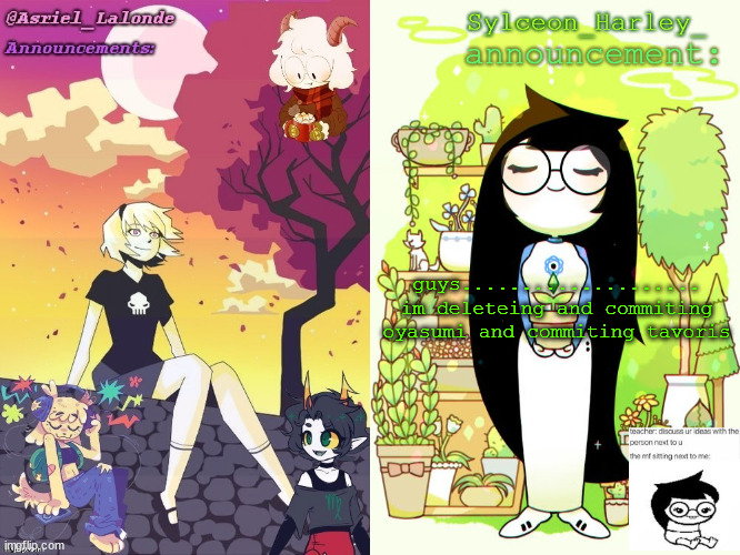 Asriel and Sylceon shared template | guys.................... im deleteing and commiting oyasumi and commiting tavoris | image tagged in asriel and sylceon shared template | made w/ Imgflip meme maker