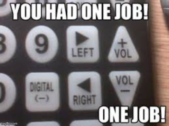 U LITERALLY HAD ONE JOB! | image tagged in funny | made w/ Imgflip meme maker
