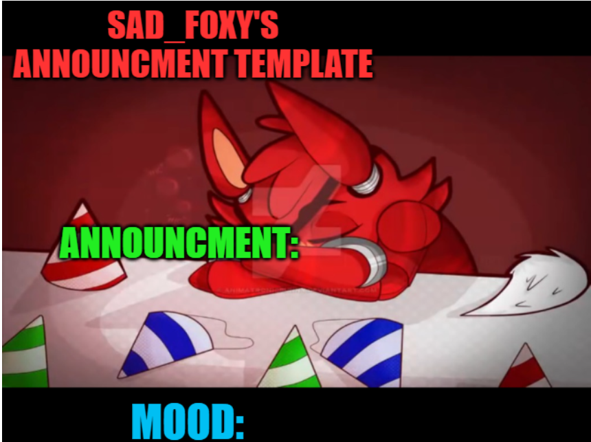 Sad_foxy's announcment template Blank Meme Template
