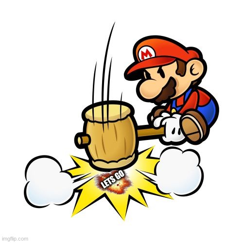 Mario Hammer Smash Meme | LETS GO | image tagged in memes,mario hammer smash | made w/ Imgflip meme maker