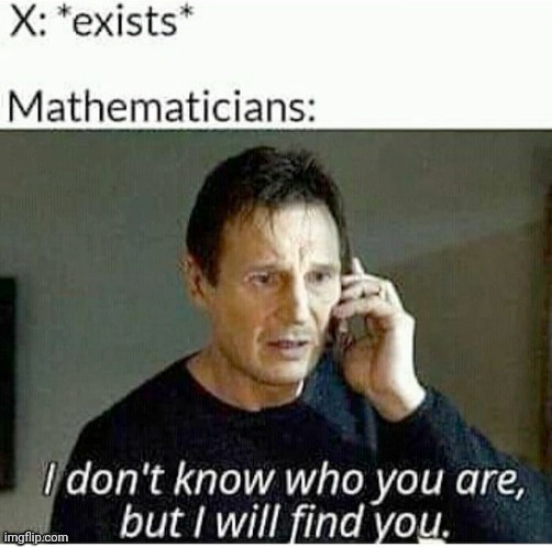 X | image tagged in i don't know who you are but i will find you,reposts,repost,memes,x,math | made w/ Imgflip meme maker