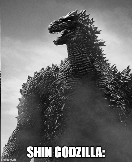 chad godzilla | SHIN GODZILLA: | image tagged in chad godzilla | made w/ Imgflip meme maker