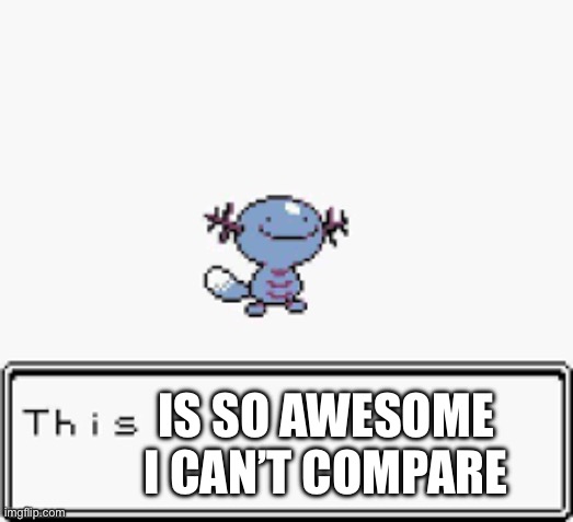 This | IS SO AWESOME I CAN’T COMPARE | image tagged in this | made w/ Imgflip meme maker