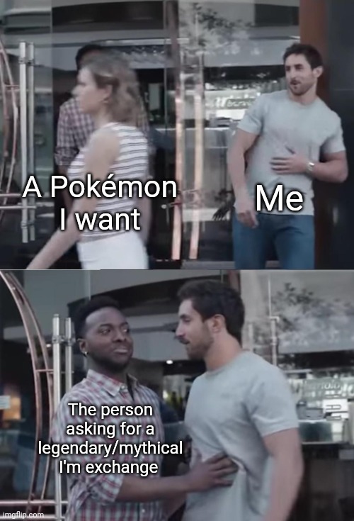 The GTS was a lawless place | Me; A Pokémon I want; The person asking for a legendary/mythical in exchange | image tagged in bro not cool,pokemon,gts,pokemon trainer probs,memes | made w/ Imgflip meme maker