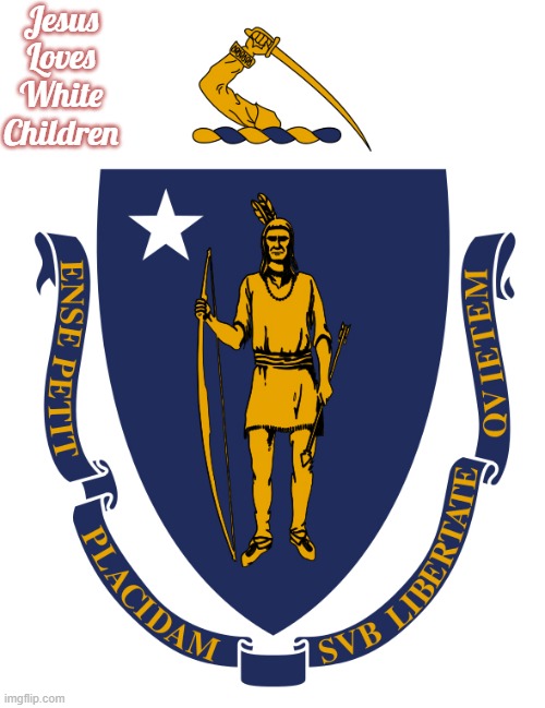 Massachusetts Coat of Arms | Jesus Loves White Children | image tagged in massachusetts coat of arms,jesus loves white children,slavic | made w/ Imgflip meme maker