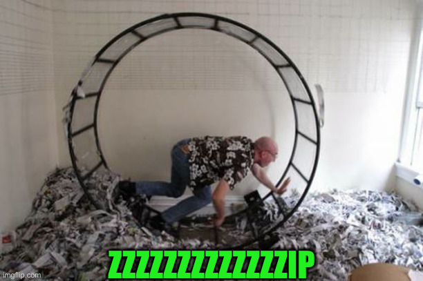 Human Hamster Wheel | ZZZZZZZZZZZZZIP | image tagged in human hamster wheel | made w/ Imgflip meme maker