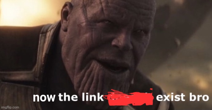 the link doesn’t exist bro | now | image tagged in the link doesn t exist bro | made w/ Imgflip meme maker
