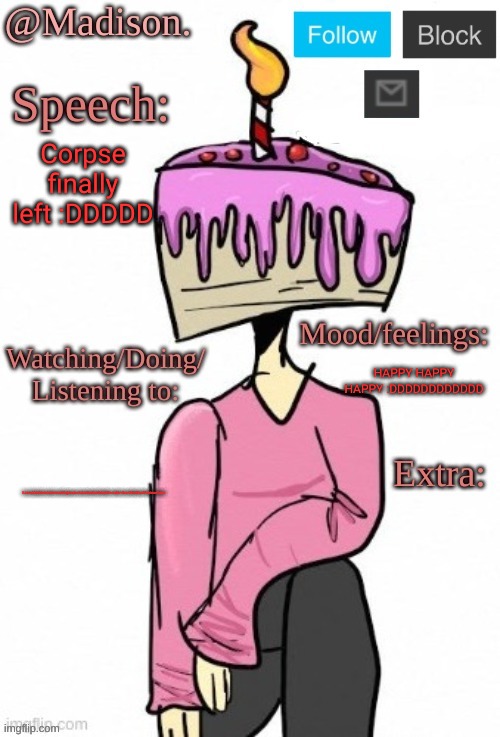Meant to post this earlier | Corpse finally left :DDDDD; HAPPY HAPPY HAPPY :DDDDDDDDDDDD; kmmkkmkkmkmkmerbhijriueiurieieriboheribhebihvrebirvbevrbibtibvrifebieuebreo | image tagged in madison's announcement temp | made w/ Imgflip meme maker