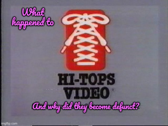 What Happened to Hi-Tops Video? | What happened to; And why did they become defunct? | image tagged in vhs,dvd,deviantart,80s,charlie brown,disney | made w/ Imgflip meme maker