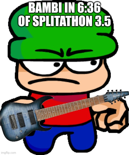 Bambi be shredding in Splitathon 3.5 | BAMBI IN 6:36 OF SPLITATHON 3.5 | image tagged in bambi splitathon 3 0,guitar hero,dave and bambi | made w/ Imgflip meme maker