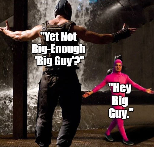 Joji boss fight | "Hey 

Big 

Guy." "Yet Not 

Big-Enough 

'Big Guy'?" | image tagged in joji boss fight | made w/ Imgflip meme maker