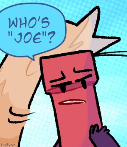 who's joe | image tagged in who's joe | made w/ Imgflip meme maker